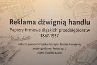  "Reklama dźwignią handlu - papiery firmowe śląskich zakładów 1847-1937"